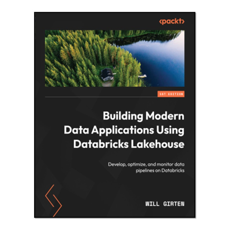 کتاب Building Modern Data Applications Using Databricks Lakehouse اثر Will Girten انتشارات آوای مؤلف