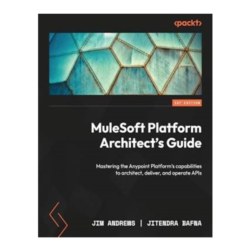 کتاب MuleSoft Platform Architects Guide اثر Jitendra Bafna, Jim Andrews انتشارات آوای مؤلف
