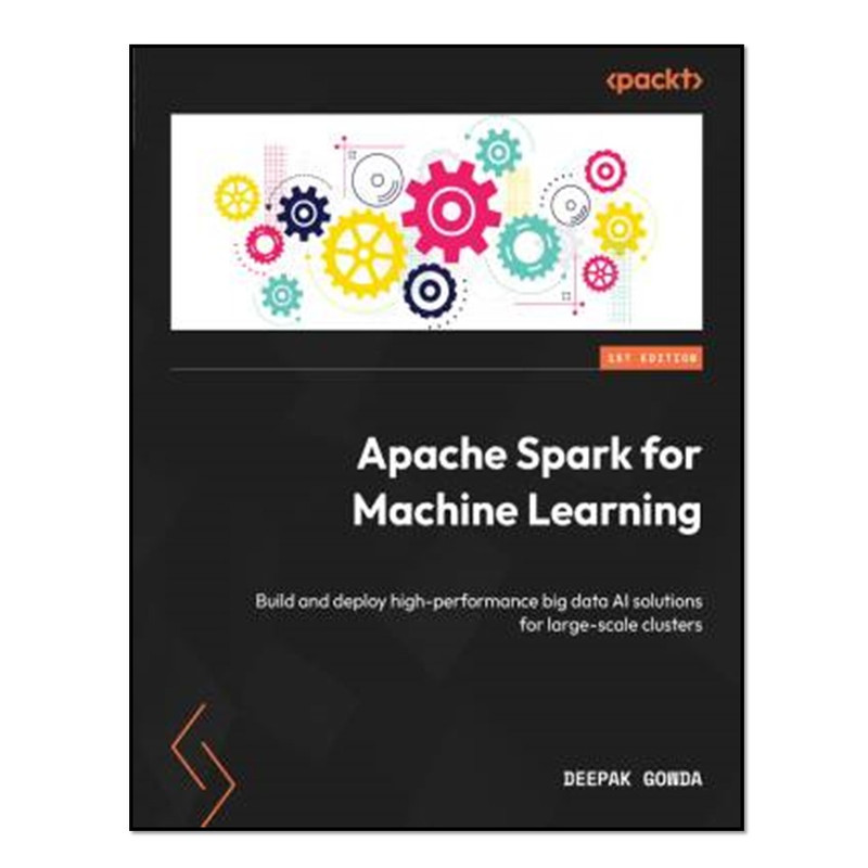 کتاب Apache Spark for Machine Learning اثر Deepak Gowda انتشارات آوای مؤلف
