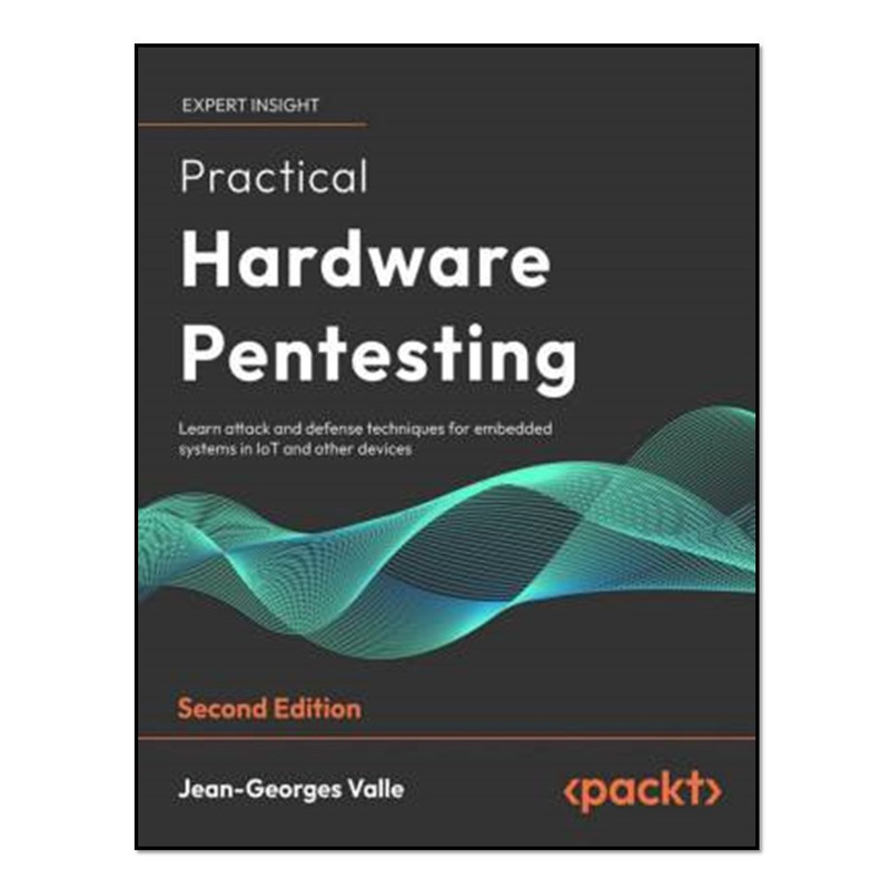 کتاب Practical Hardware Pentesting, 2nd edition اثر Jean Georges Valle انتشارات آوای مؤلف