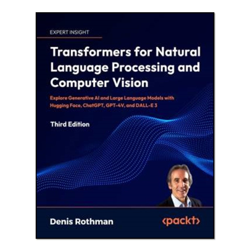 کتاب Transformers for Natural Language Processing and Computer Vision - Third Edition اثر Denis Rothman انتشارات آوای مؤلف