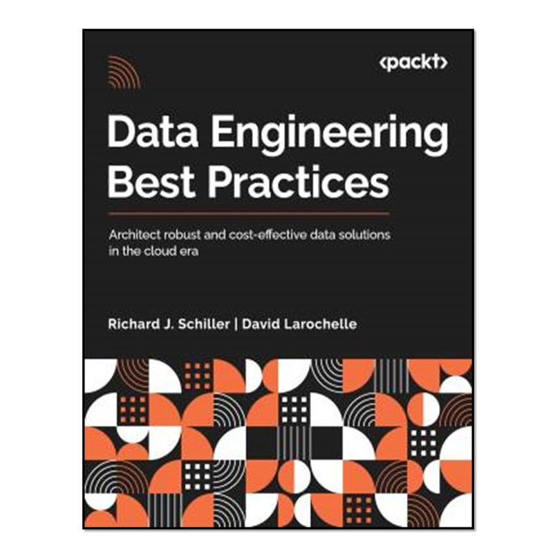 کتاب Data Engineering Best Practices اثر Richard Schiller and David Larochelle انتشارات آوای مؤلف