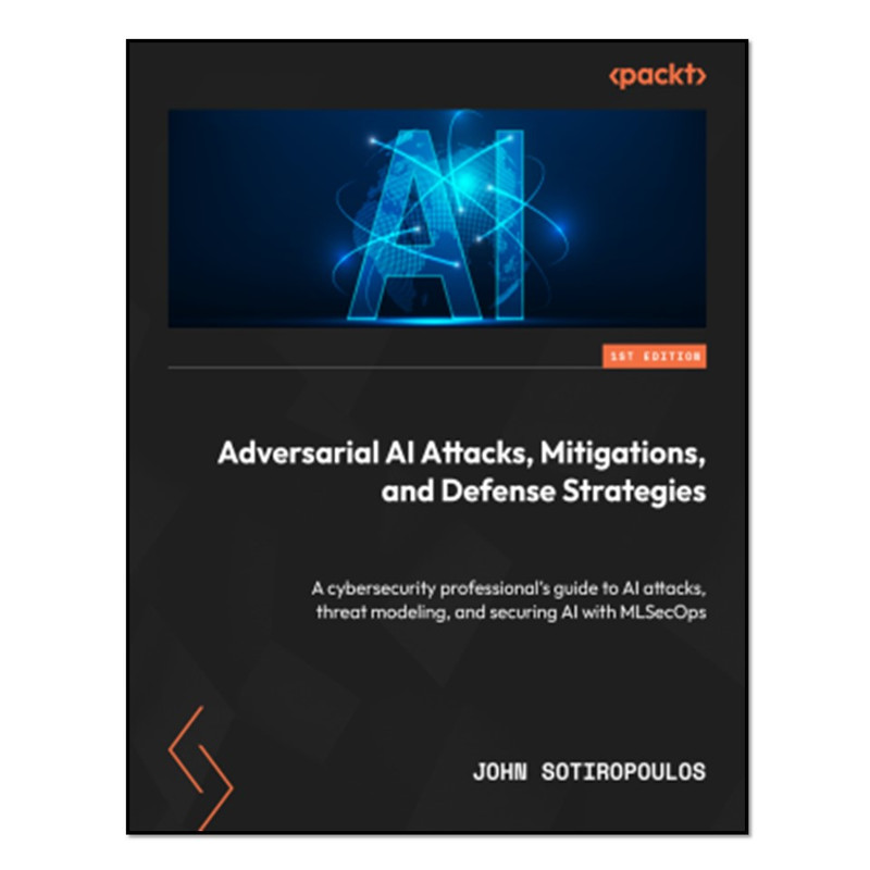 کتاب Adversarial AI Attacks, Mitigations, and Defense Strategies اثر John Sotiropoulos انتشارات آوای مؤلف
