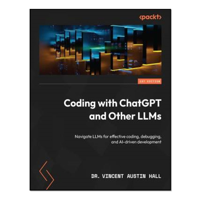 کتاب Coding with ChatGPT and Other LLMs اثر Dr. Vincent Austin Hall انتشارات آوای مؤلف