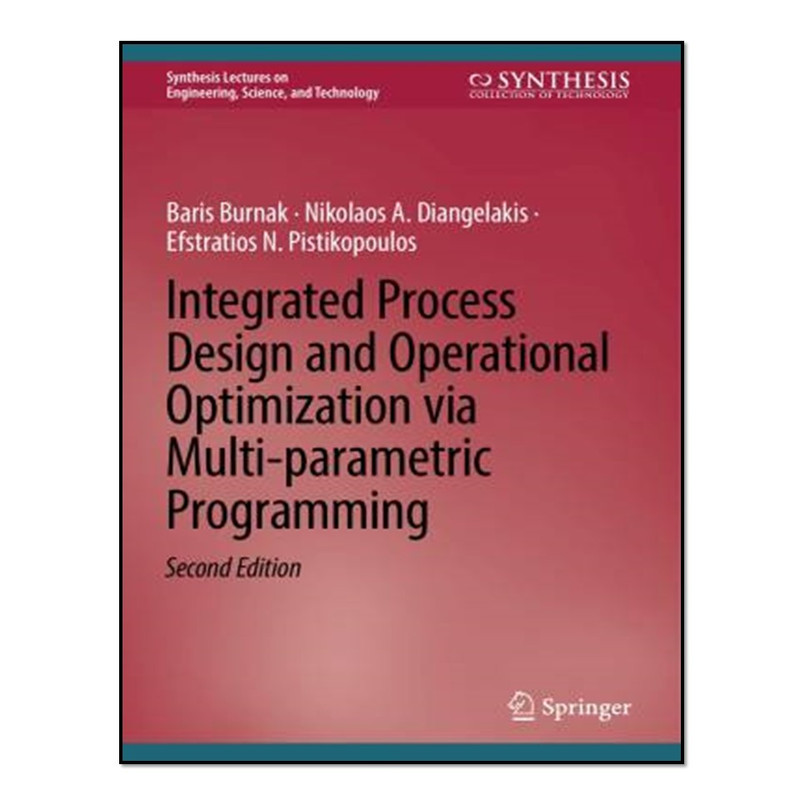 کتاب Integrated Process Design and Operational Optimization via Multi-parametric Programming اثر جمعی از نویسندگان انتشارات آوای مؤلف