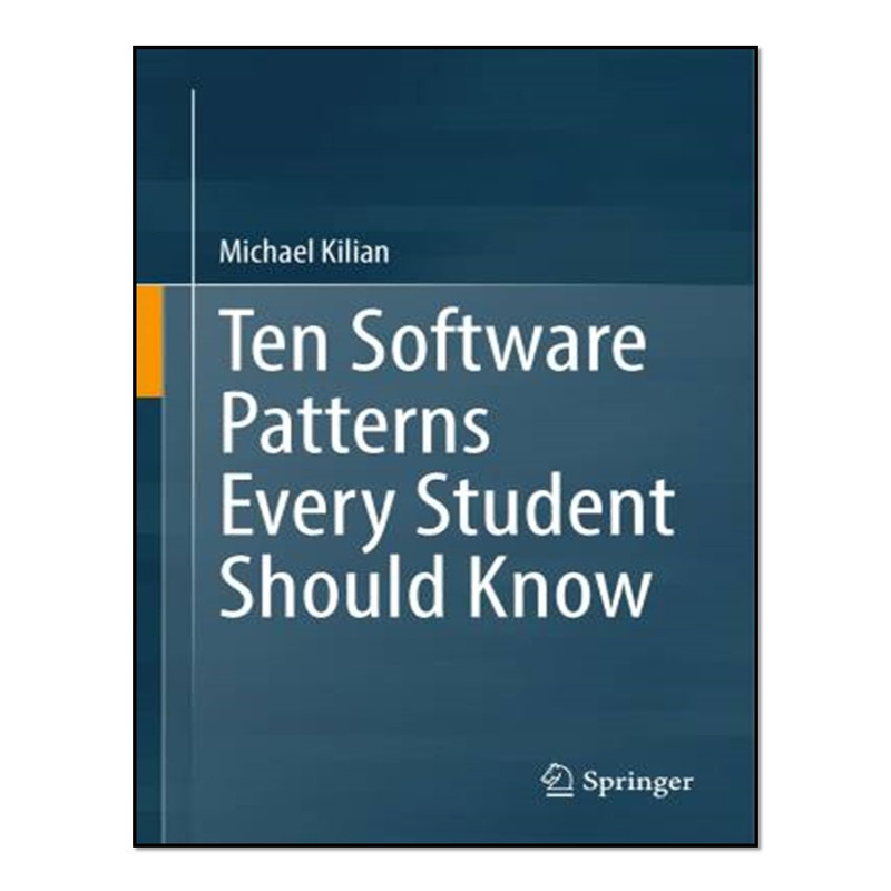 کتاب Ten Software Patterns Every Student Should Know اثر Michael Kilian انتشارات آوای مؤلف