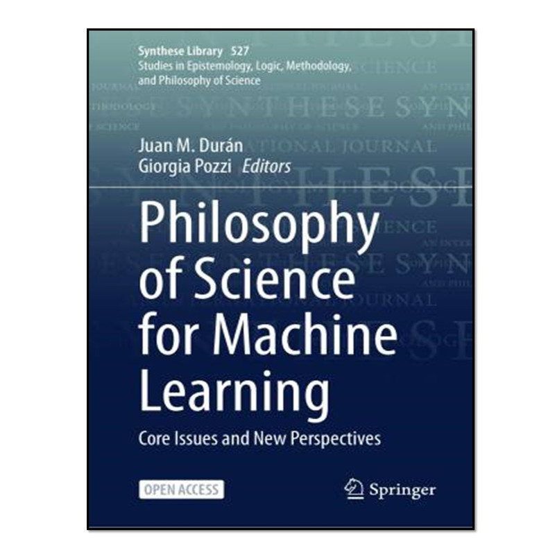 کتاب Philosophy of Science for Machine Learning اثر Juan M. Durán and Giorgia Pozzi انتشارات آوای مؤلف