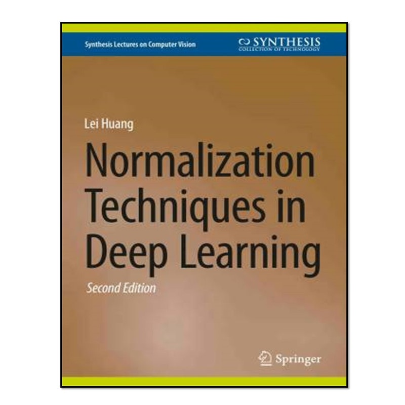 کتاب Normalization Techniques in Deep Learning اثر Lei Huang انتشارات آوای مؤلف
