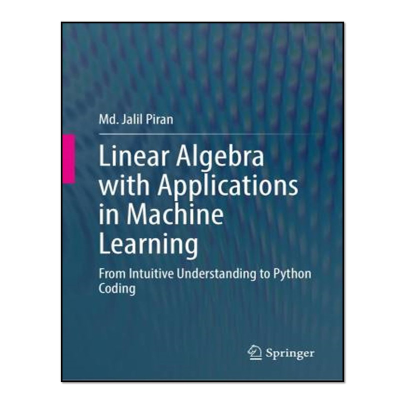 کتاب Linear Algebra with Applications in Machine Learning اثر Md. Jalil Piran انتشارات آوای مؤلف