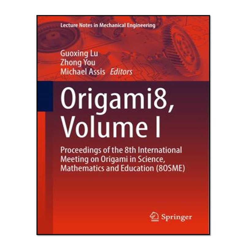 کتاب Lecture Notes in Mechanical Engineering - Origami8, Volume I اثر جمعی از نویسندگان انتشارات آوای مؤلف