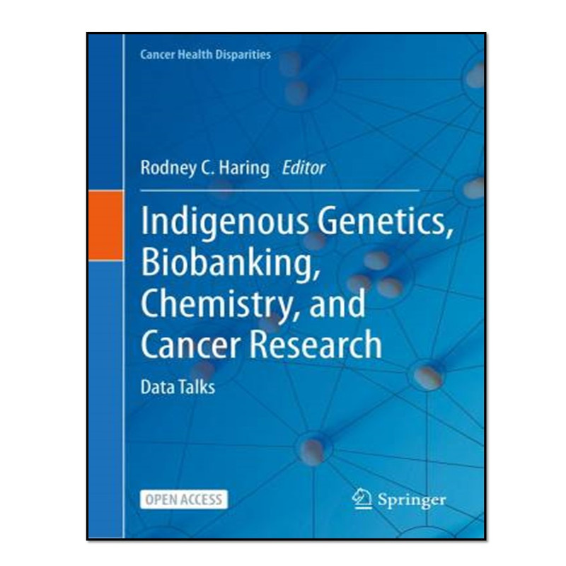 کتاب Indigenous Genetics, Biobanking, Chemistry, and Cancer Research اثر Rodney C. Haring انتشارات آوای مؤلف