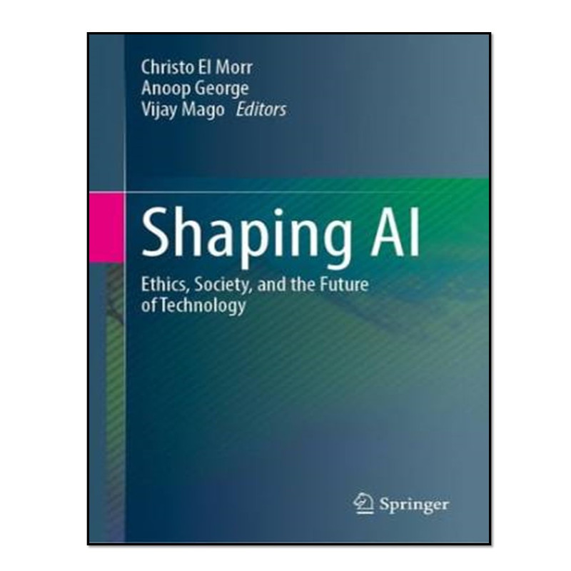 کتاب Shaping AI: Ethics, Society, and the Future of Technology اثر جمعی از نویسندگان انتشارات آوای مؤلف