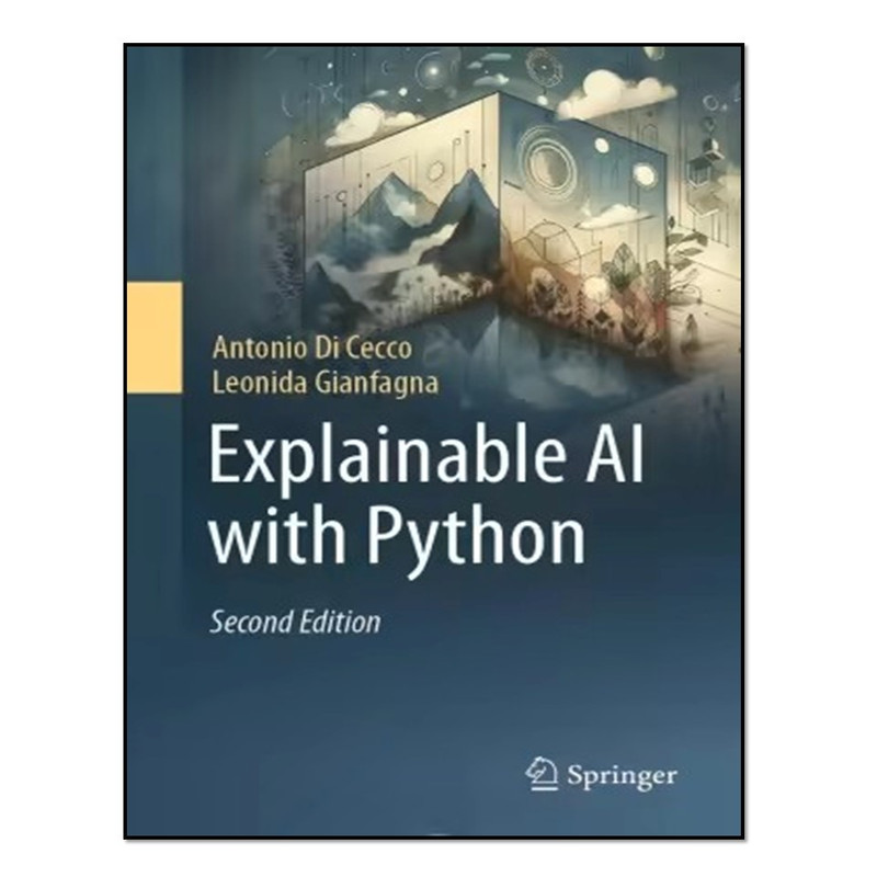 کتاب Explainable AI with Python, 2nd اثر Antonio Di Cecco and Leonida Gianfagna انتشارات آوای مؤلف