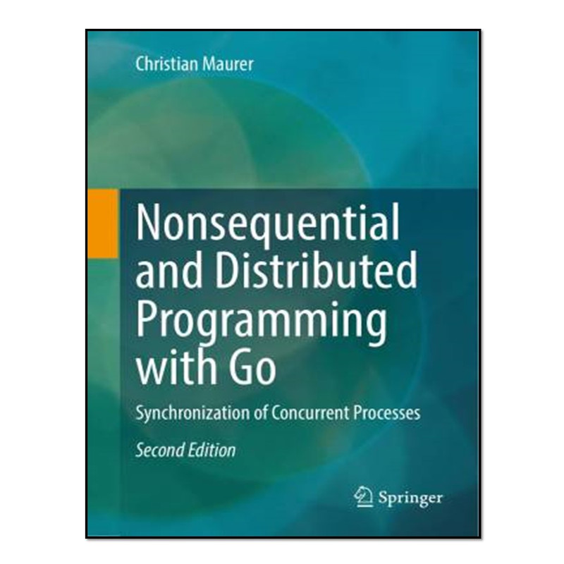 کتاب LNonsequential and Distributed Programming with Go اثر Christian Maurer انتشارات آوای مؤلف