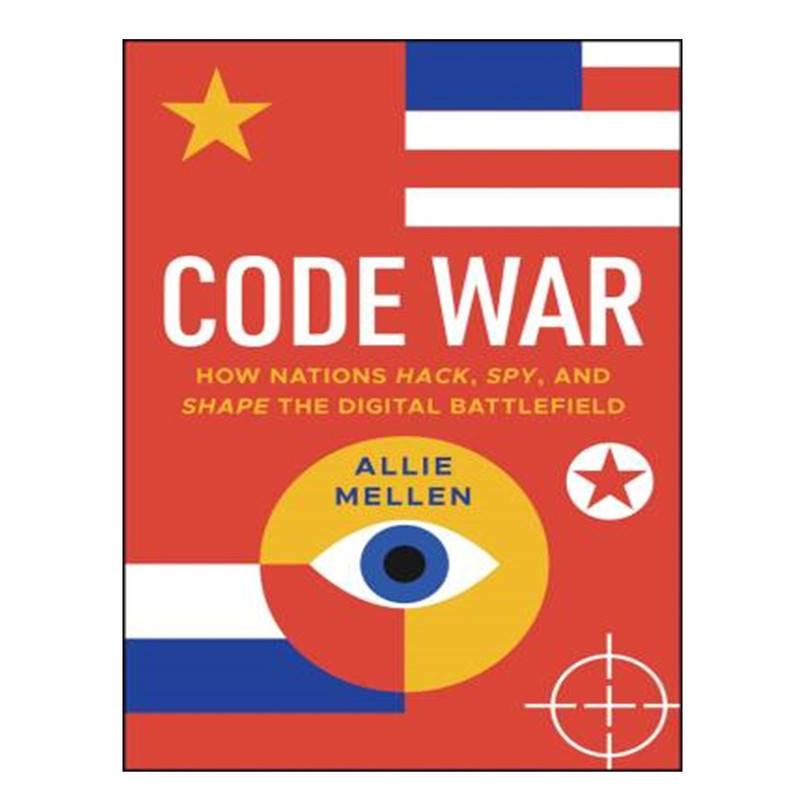 کتاب Code War: How Nations Hack, Spy, and Shape the Digital Battlefield اثر Allie Mellen انتشارات آوای مؤلف
