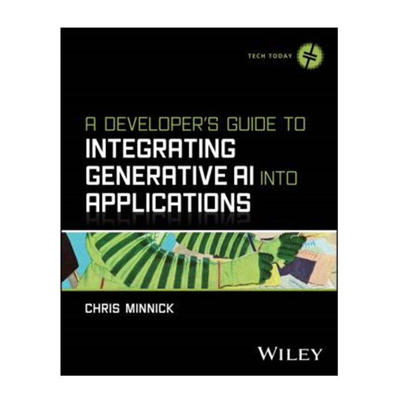 کتاب A Developer’s Guide to Integrating Generative AI into Applications اثر Chris Minnick انتشارات آوای مؤلف