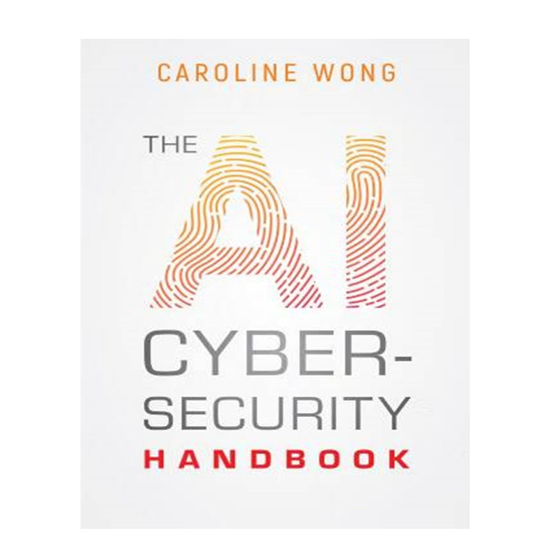 کتاب The AI Cybersecurity Handbook اثر Caroline Wong انتشارات آوای مؤلف