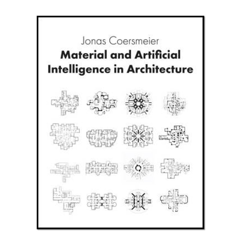 کتاب Material and Artificial Intelligence in Architecture اثر Jonas Coersmeier انتشارات آوای مؤلف