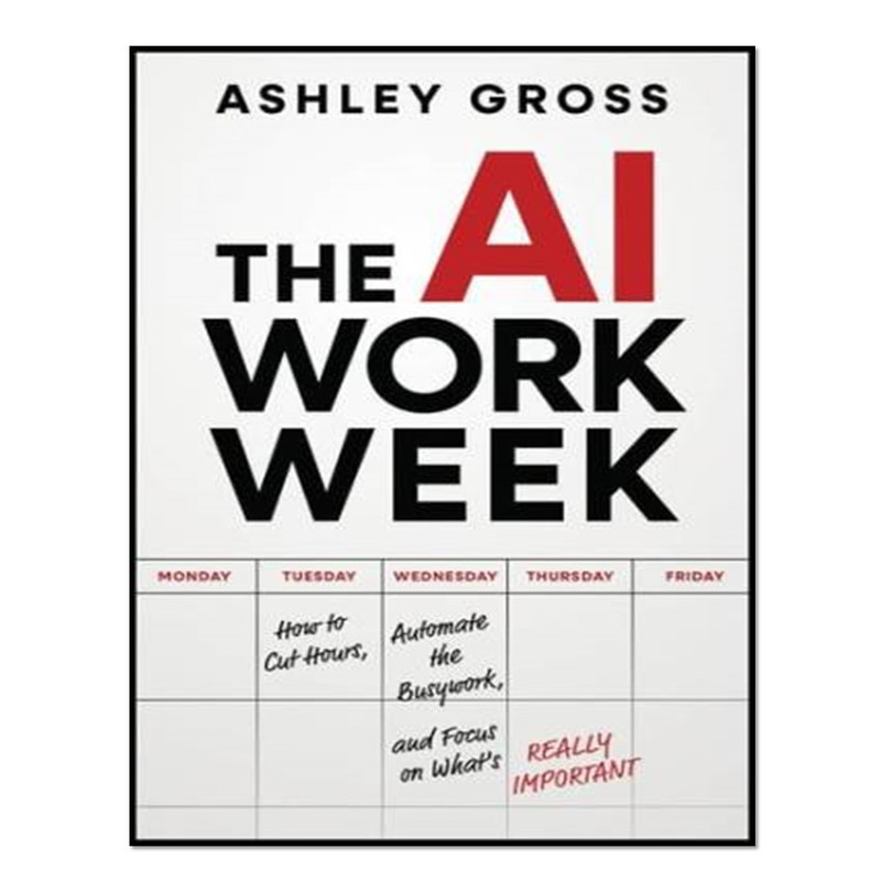 کتاب  The AI Workweek اثر Gross, Ashley انتشارات آوای مؤلف