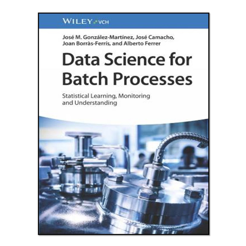کتاب Data Science for Batch Processes اثر جمعی از نویسندگان انتشارات آوای مؤلف