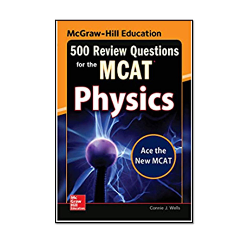 کتاب McGraw-Hill Education 500 Review Questions for the MCAT: Physics, 2nd Edition اثر Connie Wells  انتشارات مؤلفین طلایی