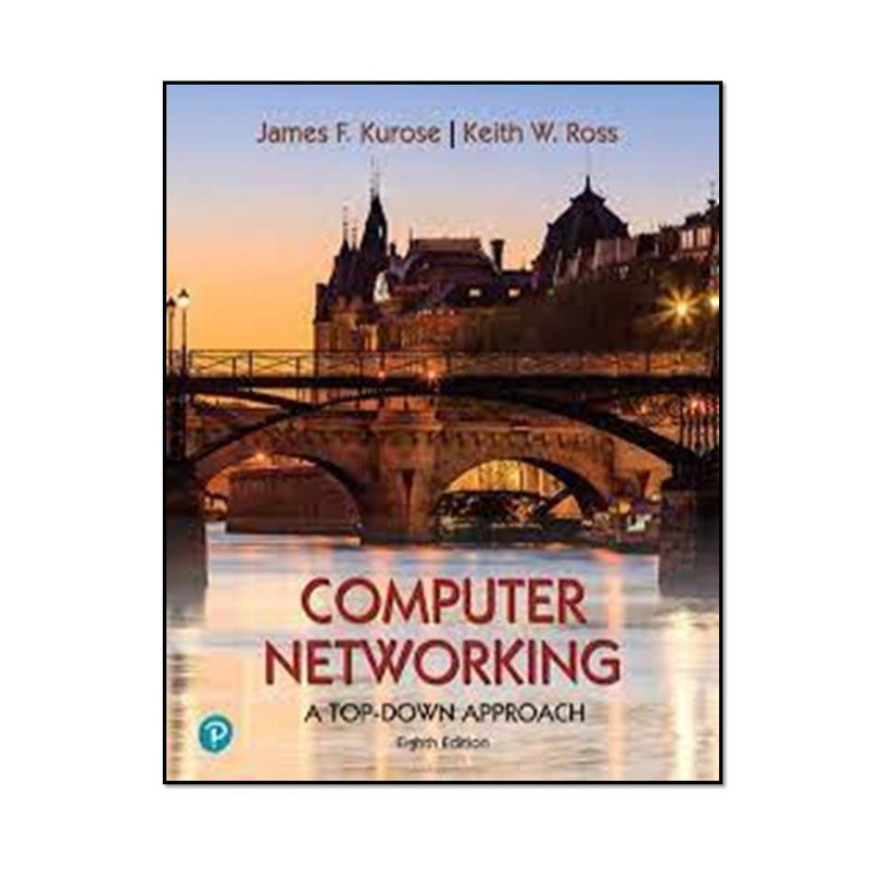 کتاب Computer Networking A Top-Down Approach 8th Edition اثر James Kurose and Keith Ross انتشارات مؤلفین طلایی