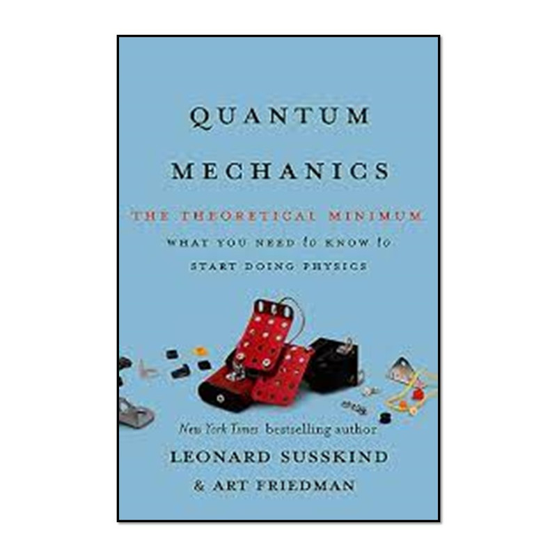 کتاب Quantum Mechanics: The Theoretical Minimum اثر Leonard Susskind and Art Friedman انتشارات مؤلفین طلایی