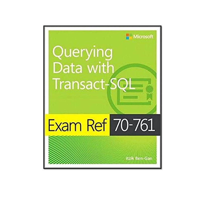 کتاب Exam Ref 70-761 Querying Data with Transact-SQL اثر Itzik Ben-Gan انتشارات مؤلفین طلایی