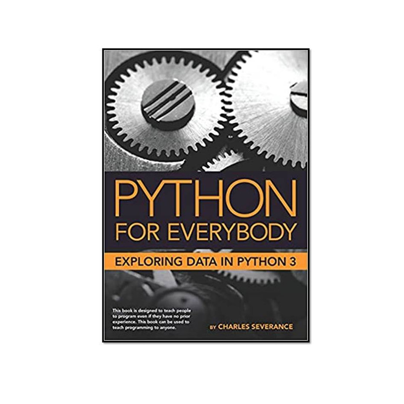 کتاب Python for Everybody Exploring Data in Python 3 اثر Dr. Charles Russell Severance انتشارات مؤلفین طلایی