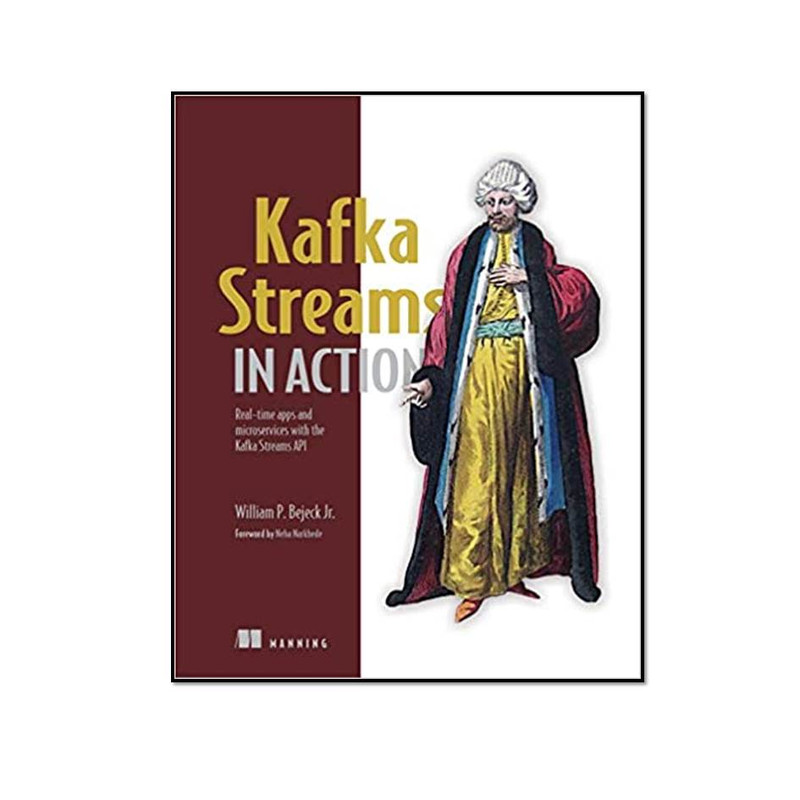 کتاب Kafka Streams in Action اثر Bill Bejeck انتشارات مؤلفین طلایی