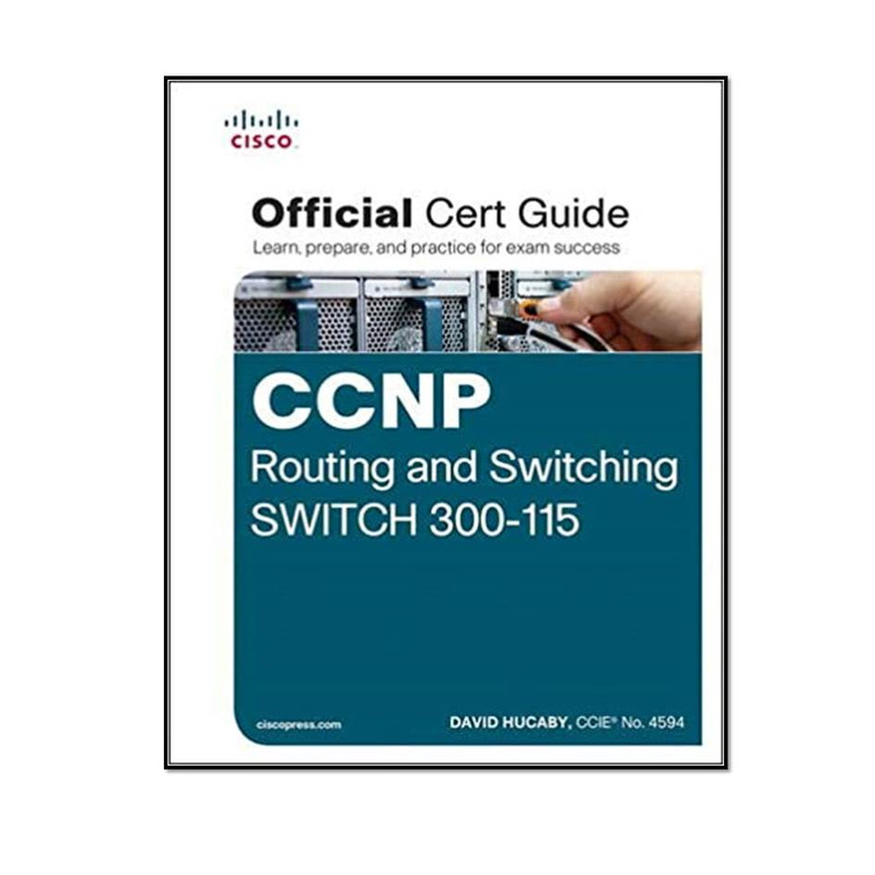 کتاب CCNP Routing and Switching SWITCH 300-115 Official Cert Guide اثر David Hucaby انتشارات مؤلفین طلایی