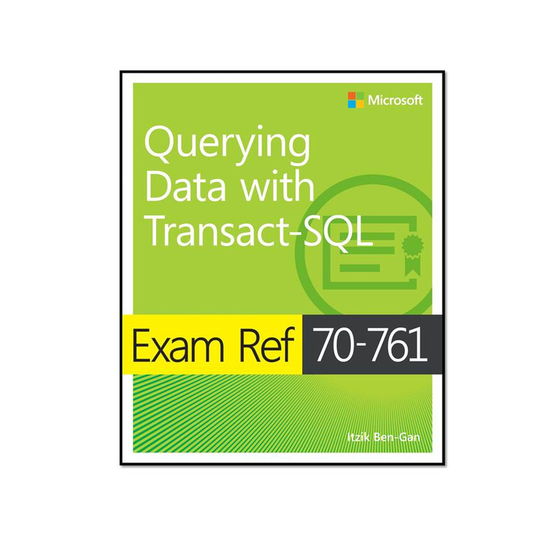کتاب Exam Ref 70-761 Querying Data with Transact-SQL اثر Itzik Ben-Gan انتشارات مؤلفین طلایی