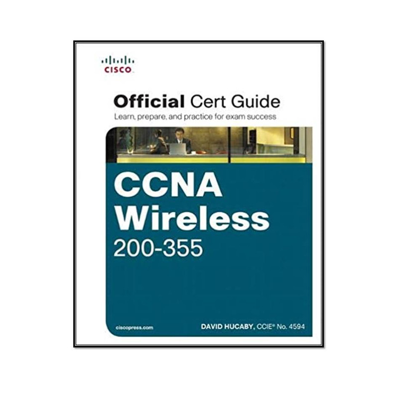 کتاب CCNA Wireless 200-355 Official Cert Guide 1st Edition اثر David Hucaby انتشارات مؤلفین طلایی