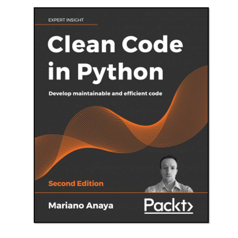 کتاب Clean Code in Python - Second Edition اثر Mariano Anaya انتشارات مؤلفین طلایی