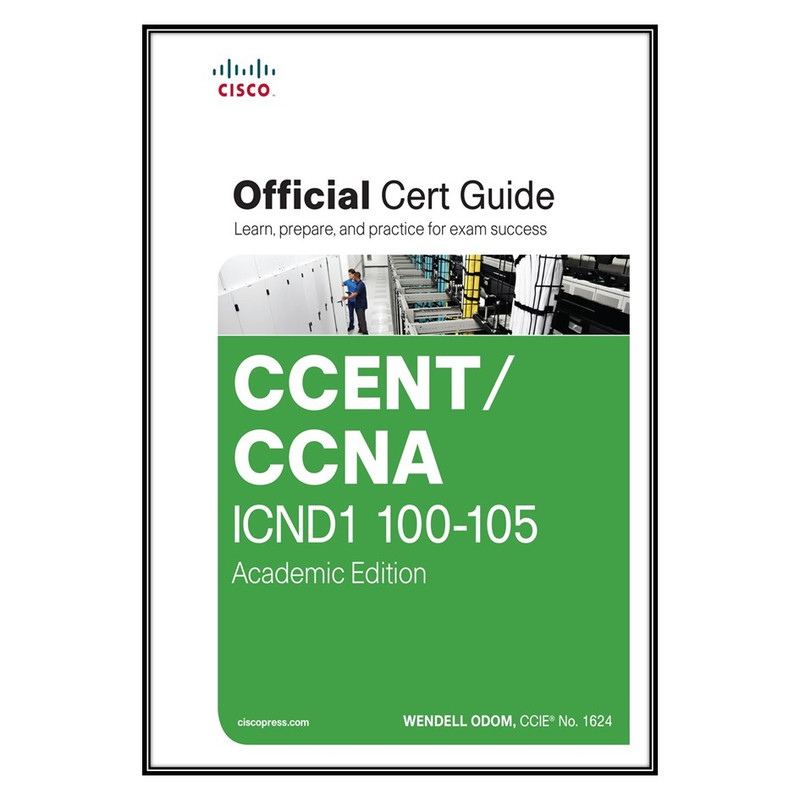 کتاب CCENT/CCNA ICND1 100-105 Official Cert Guide, Academic Edition اثر  Wendell Odom  انتشارات مؤلفین طلایی