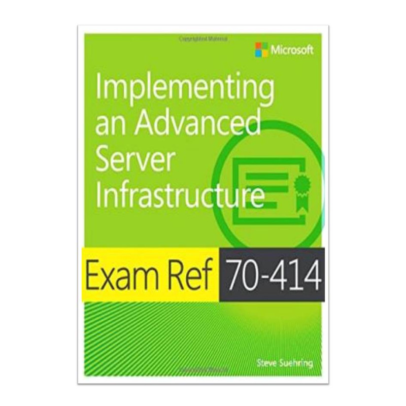کتاب Exam Ref 70-414 Implementing an Advanced Server Infrastructure (MCSE) اثر  Steve Suehring انتشارات مؤلفین طلایی