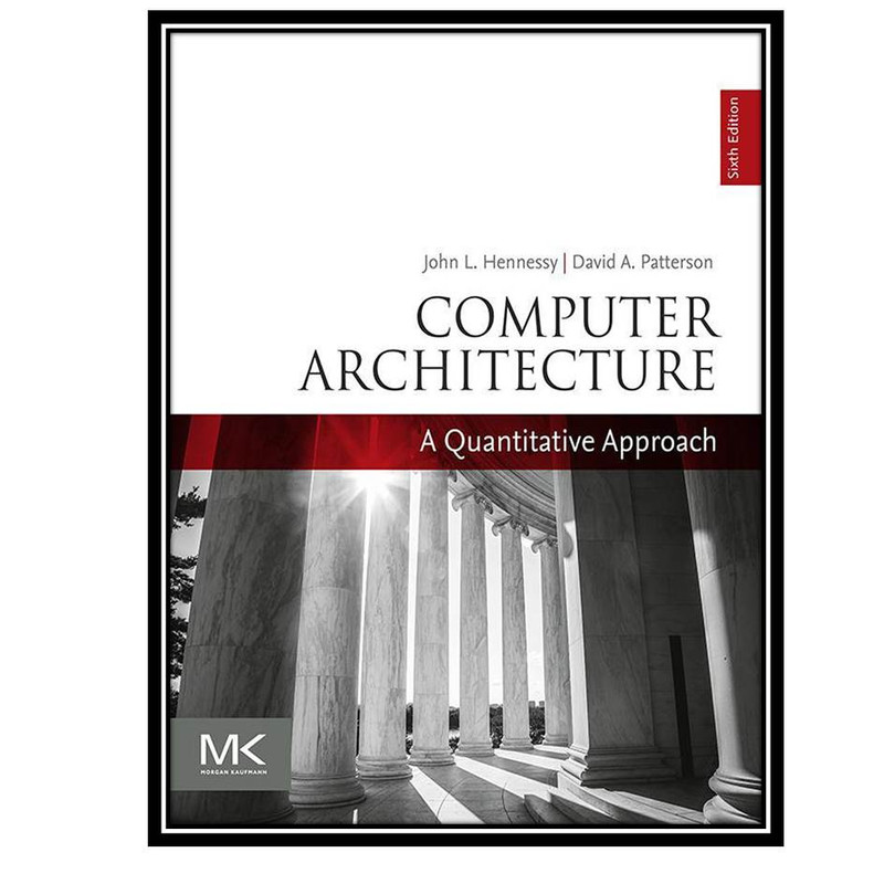 کتاب Computer Architecture: A Quantitative Approach, 6th Edition اثر  John L. Hennessy & David A. Patterson انتشارات مولفین طلایی