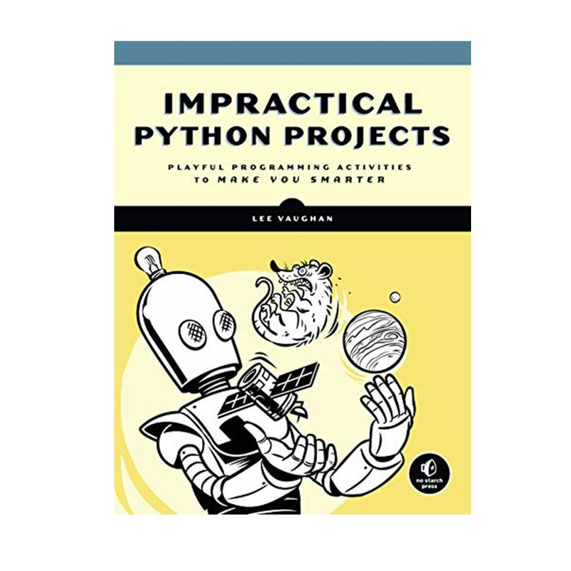 کتاب Impractical Python Projects: Playful Programming Activities to Make You Smarter اثر Lee Vaughan انتشارات مؤلفین طلایی