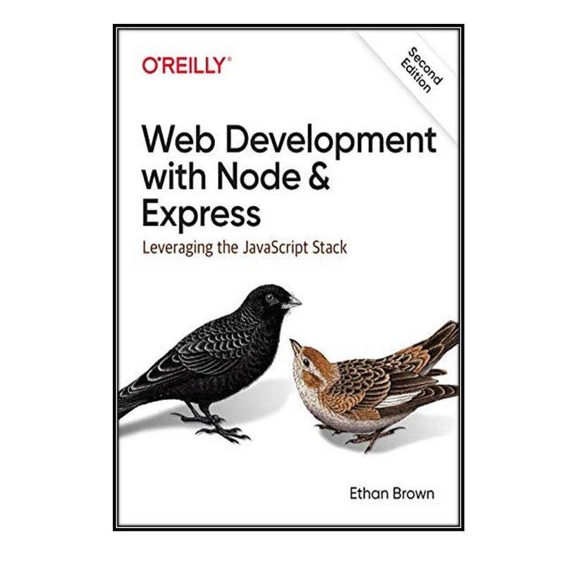 کتاب Web Development with Node and Express: Leveraging the JavaScript Stack 2nd اثر Ethan Brown  انتشارات مولفین طلایی