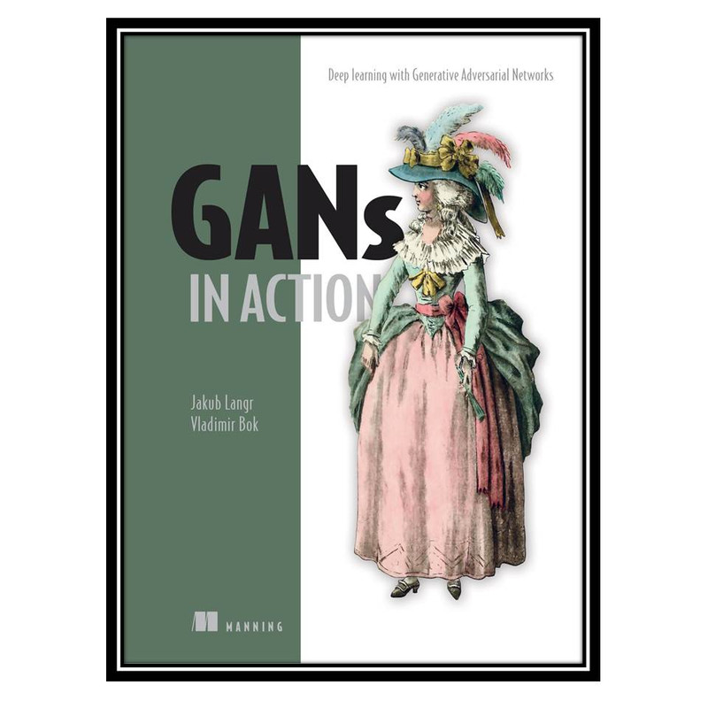 کتاب GANs in Action, 1st Edition اثر Jakub Langr & Vladimir Bok انتشارات مؤلفین طلایی