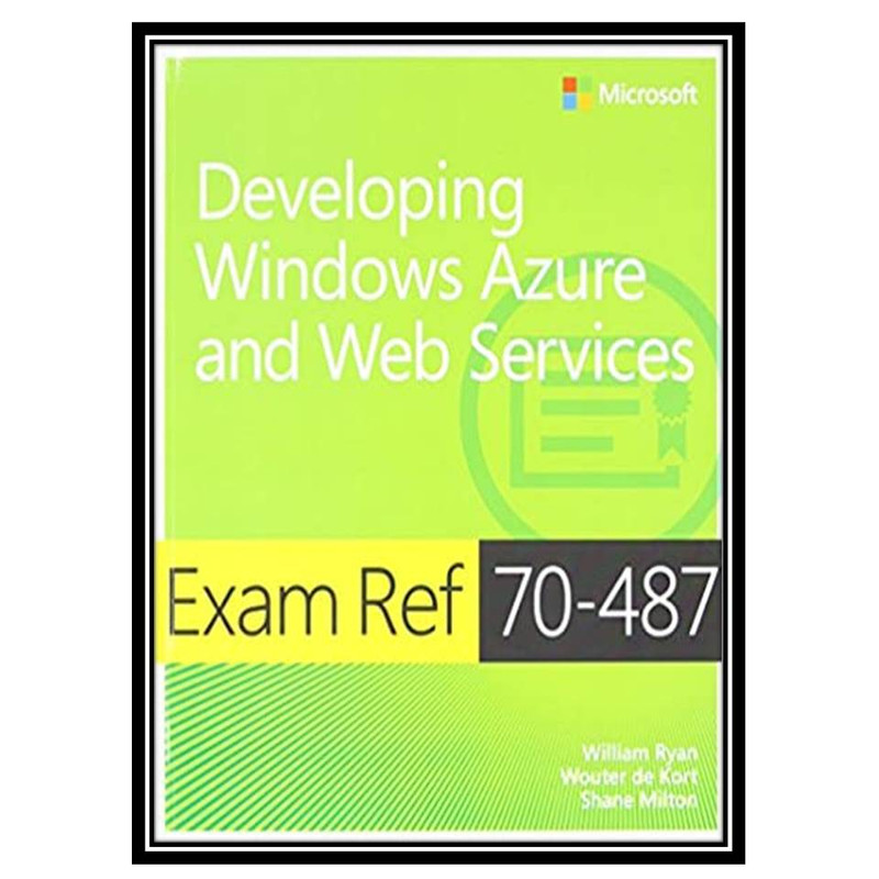 کتاب Exam Ref 70-487: Developing Windows Azure and Web Services اثر جمعی از نویسندگان انتشارات مؤلفین طلایی