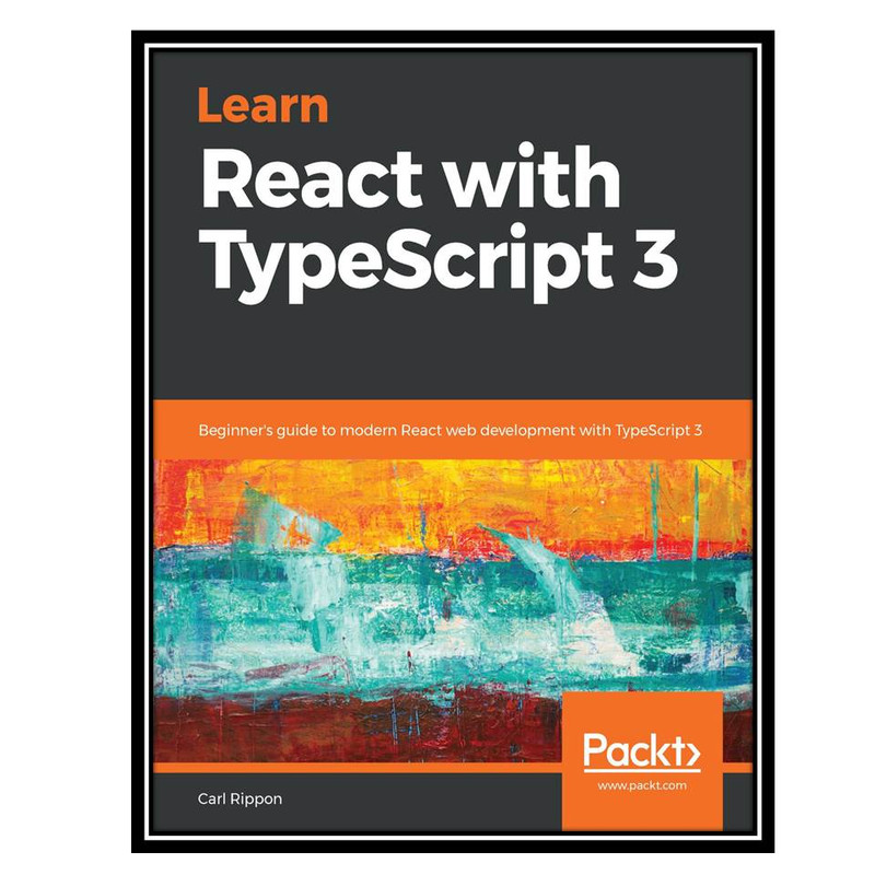 کتاب Learn React with TypeScript 3 اثر Carl Rippon انتشارات مؤلفین طلایی