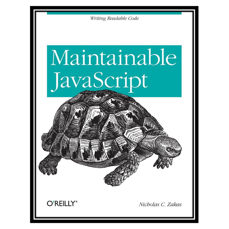 کتاب Maintainable JavaScript, 1st Edition اثر Nicholas C. Zakas انتشارات مؤلفین طلایی