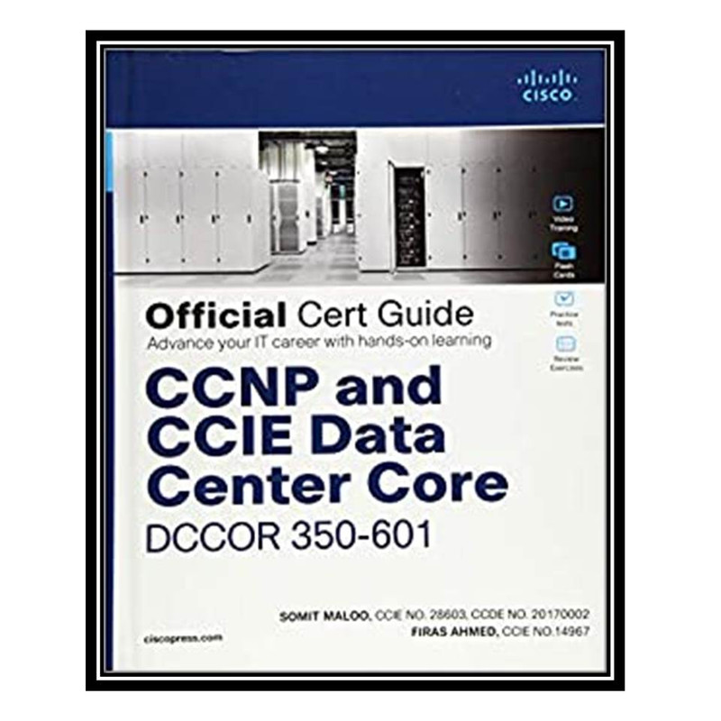 کتاب CCNP and CCIE Data Center Core DCCOR 350-601 Official Cert Guide اثر Somit Maloo and Firas Ahmed انتشارات مؤلفین طلایی