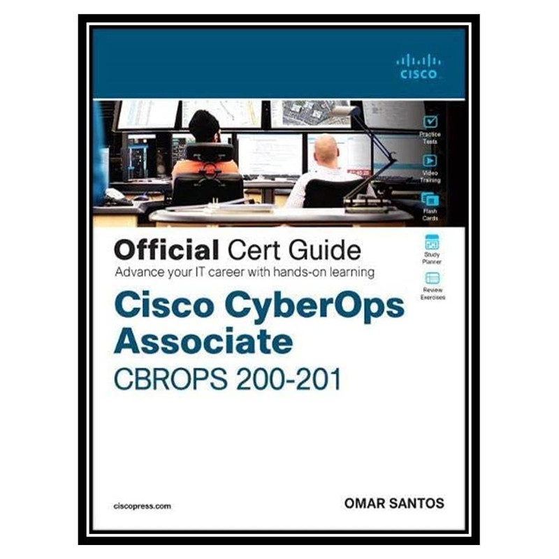 کتاب Cisco CyberOps Associate CBROPS 200-201 Official Cert Guide اثر Omar Santos انتشارات مؤلفین طلایی