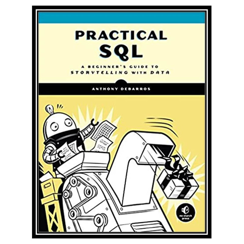 کتاب Practical SQL: A Beginner’s Guide to Storytelling with Data اثر Anthony DeBarros انتشارات مؤلفین طلایی