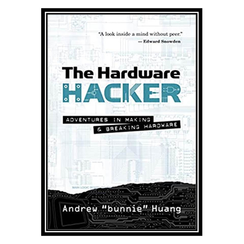 کتاب The Hardware Hacker: Adventures in Making and Breaking Hardware اثر Andrew Bunnie Huang انتشارات مؤلفین طلایی