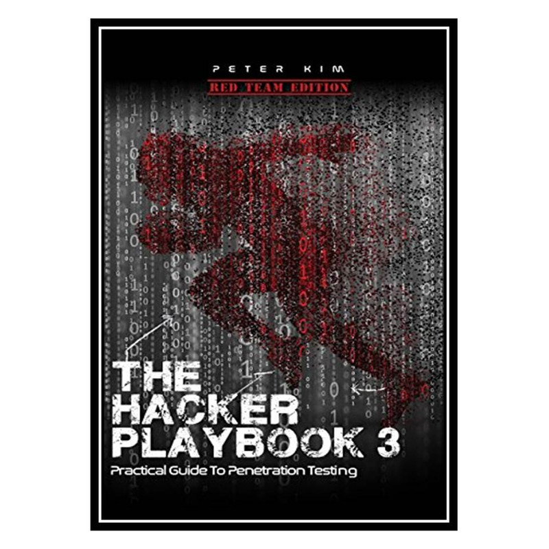 کتاب The Hacker Playbook 3: Practical Guide To Penetration Testing اثر Peter Kim انتشارات مؤلفین طلایی