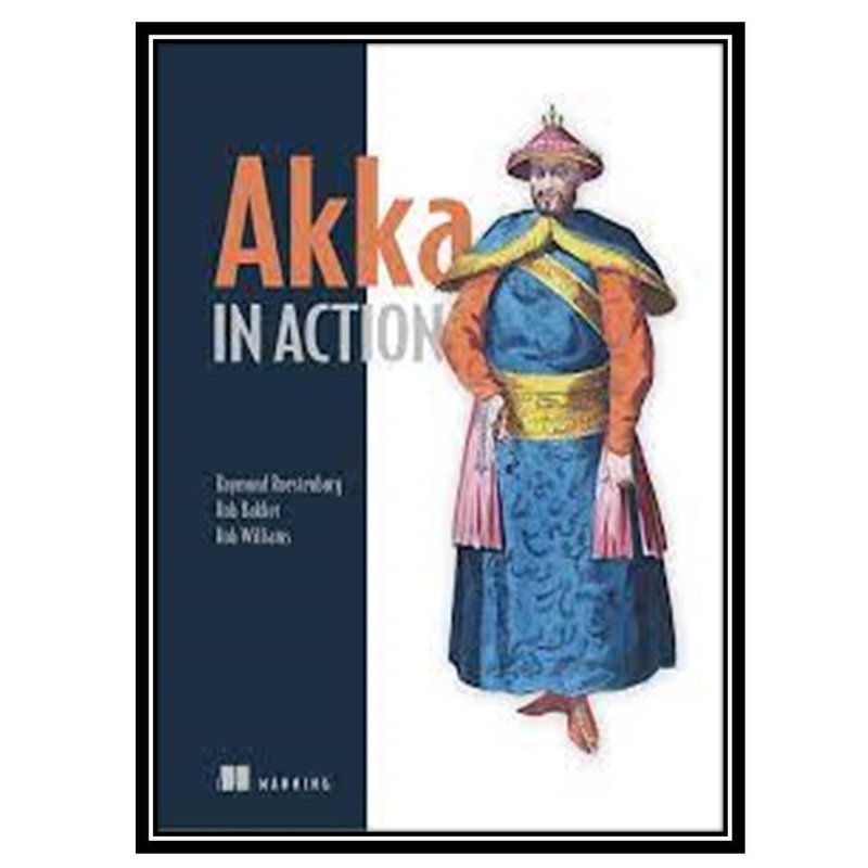 کتاب Akka in Action 1st Edition اثر جمعی از نویسندگان انتشارات مؤلفین طلایی
