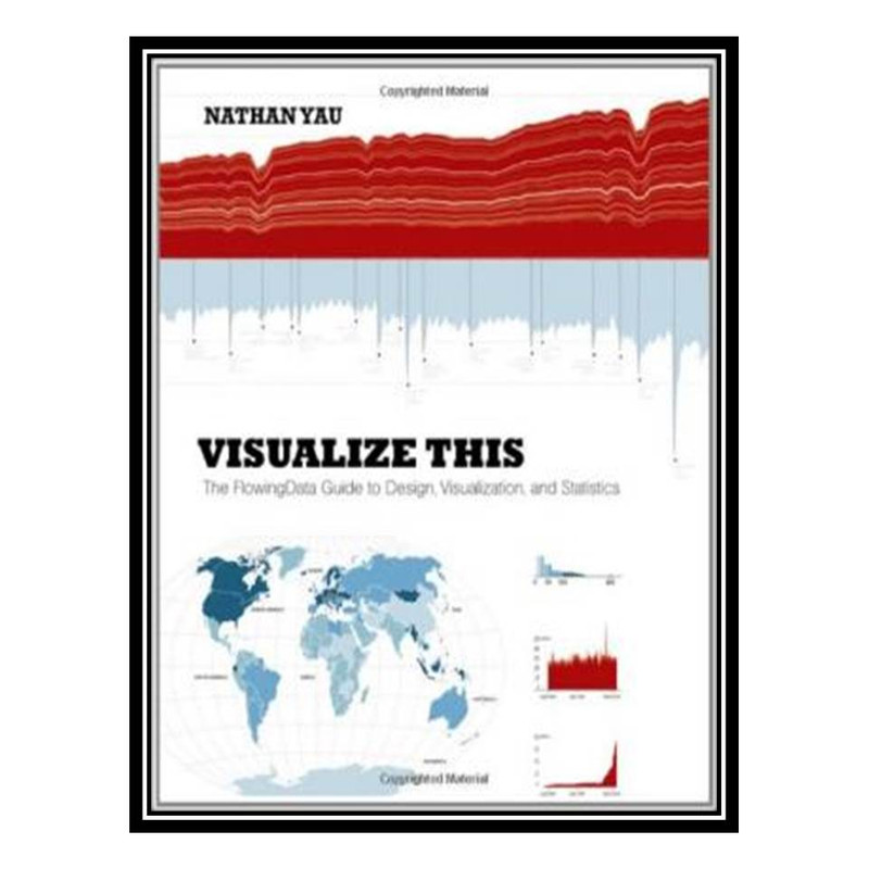 کتاب Visualize This: The Flowing Data Guide to Design, Visualization, and Statistics اثر Nathan Yau انتشارات مؤلفین طلایی
